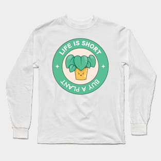 Life Is Short Buy A Plant For Plantlover Long Sleeve T-Shirt